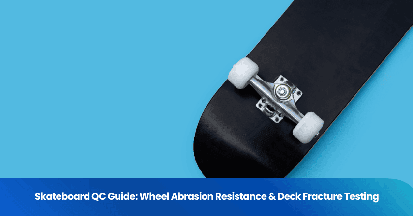 Skateboard QC Guide: Wheel Abrasion Resistance & Deck Fracture Testing